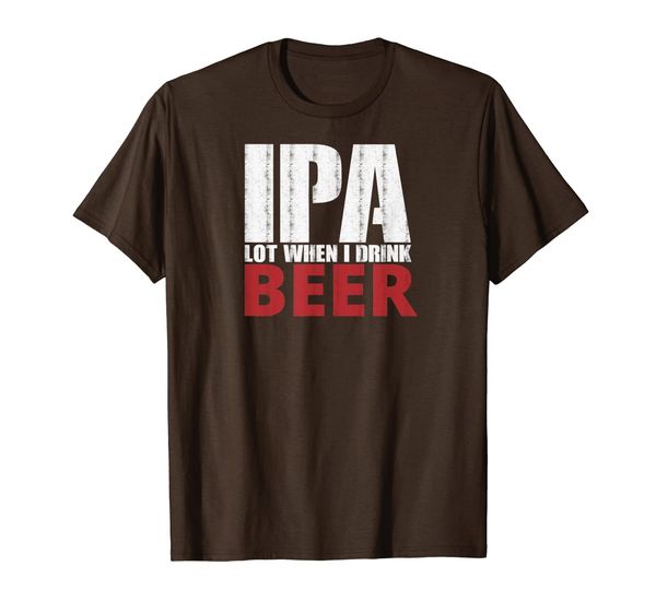 

IPA Lot When I Drink T-shirt Funny Beer Mug Complement Tee, Mainly pictures