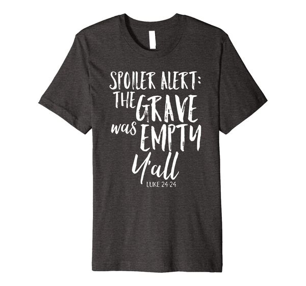 

Spoiler Alert Grave Was Empty Y'all Shirt Yall Southern Tee, Mainly pictures