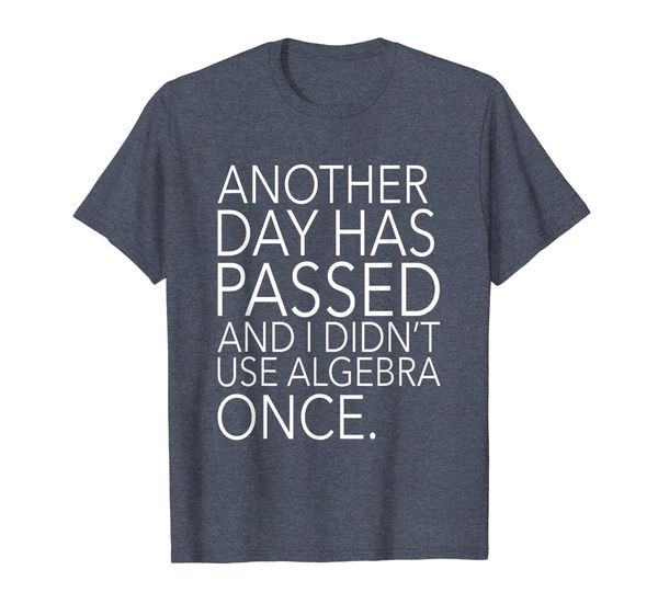 

Another Day Has Passed I Didnt Use Algebra Once T-Shirt, Mainly pictures