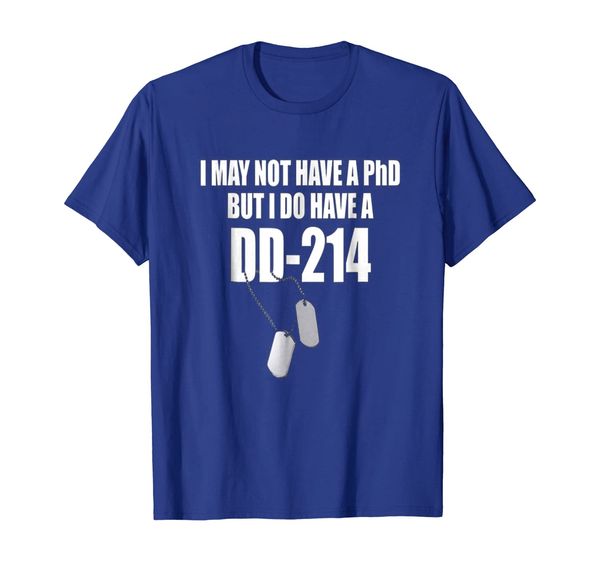 

i don't have a phd i earned a dd-214 tshirts gifts, White;black