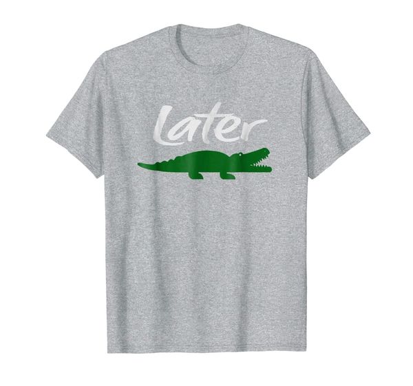 

later gator funny t-shirt for men, women, boys girls, White;black