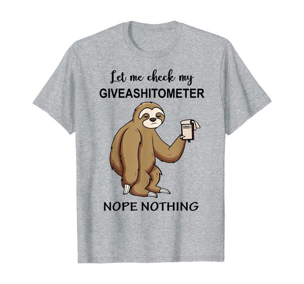

Let Me Check My Giveashitometer - Sloth Lover T-Shirt, Mainly pictures