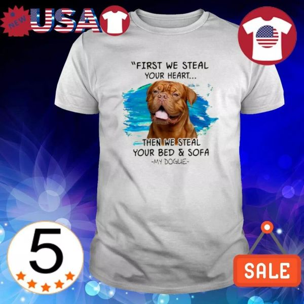 

first we steal your heart then we steal your bed and sofa my dogue shirt, White;black
