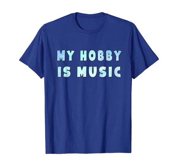 

My hobby is music T-Shirt, Mainly pictures
