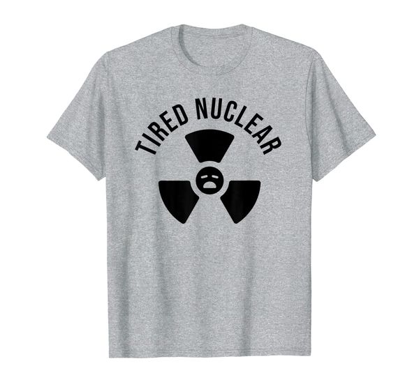 

Our nuclear was getting very tired - Tired Nuclear T-Shirt, Mainly pictures