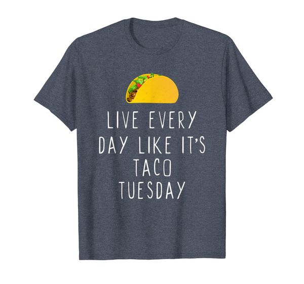 

live every-day like it's taco tuesday funny gift t-shirt, White;black