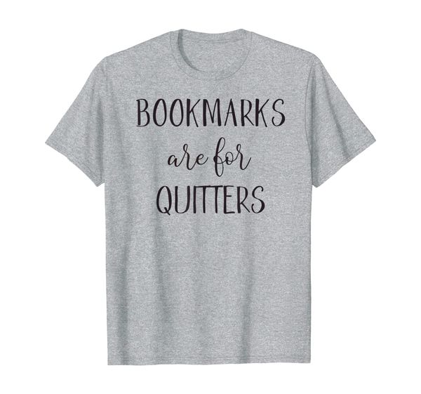 

bookmarks are for quitters book lover shirt | book nerd t-shirt, White;black