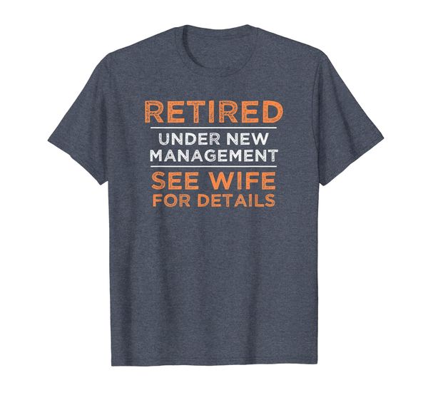 

funny retired under new management see wife details shirt, White;black