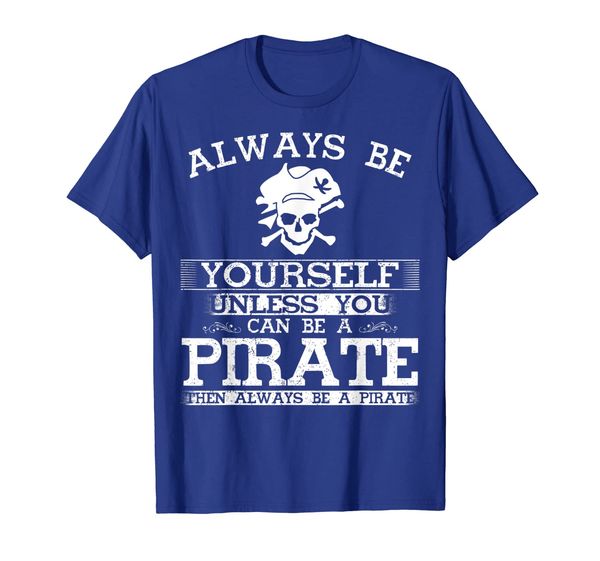

always be yourself unless you can be a pirate funny t-shirt, White;black