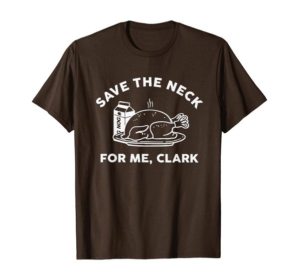 

Thanksgiving Save The Neck For Me, Clark Turkey Meat Lovers T-Shirt, Mainly pictures