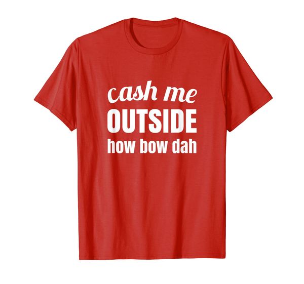 

cash me outside how bow dah t- shirt, White;black