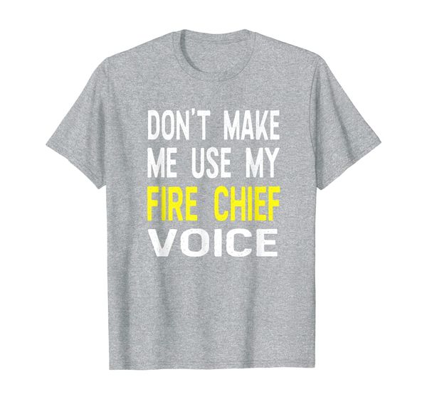 

don't make me use my fire chief voice funny t shirt gift, White;black