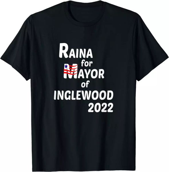 

raina for mayor of inglewood 2022 t-shirt ng, White;black