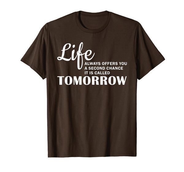 

life always offers you a second chance it is called tomorrow t-shirt, White;black