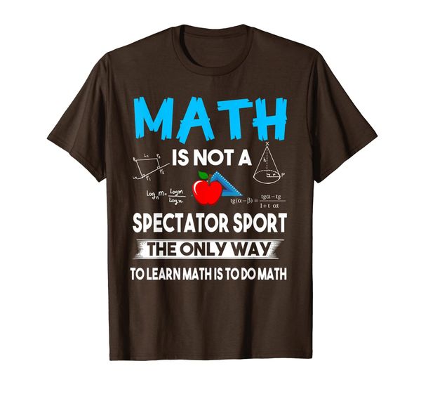 

math is not a spectator sport the only way math teacher t-shirt, White;black