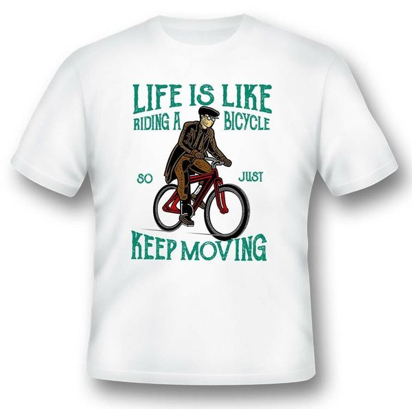 

life is like riding a bicycle keep moving black or white tee shirt, White;black