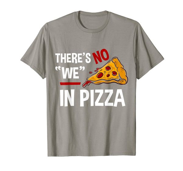 

Funny There Is No We In Pizza T-Shirt Pizza Lover Gift Tee, Mainly pictures