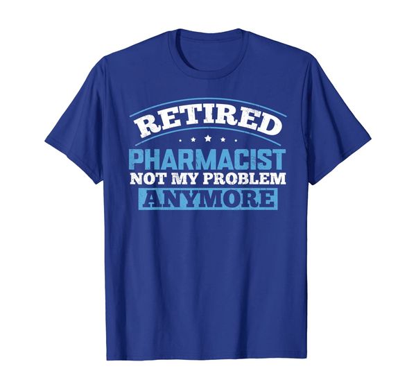 

Retired Pharmacist Not My Problem Anymore T-Shirt, Mainly pictures