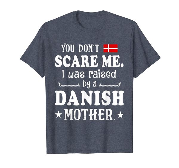 

you don't scare me i was raised by a danish mother t shirt, White;black