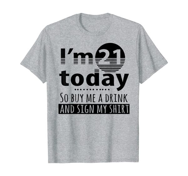 

I'm 21 Today Buy Me A Drink And Sign My Shirt, Mainly pictures