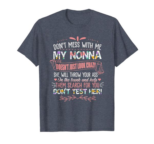 

don't mess with me my nonna doesn't just look crazy shirt, White;black