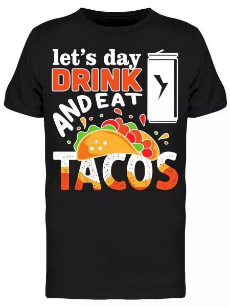 

Day Drink And Eat Tacos Tee Men's -Image by Shutterstock, White;black
