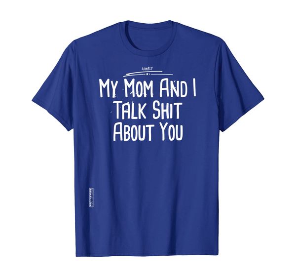 

my mom and i talk shit about you t-shirt, White;black