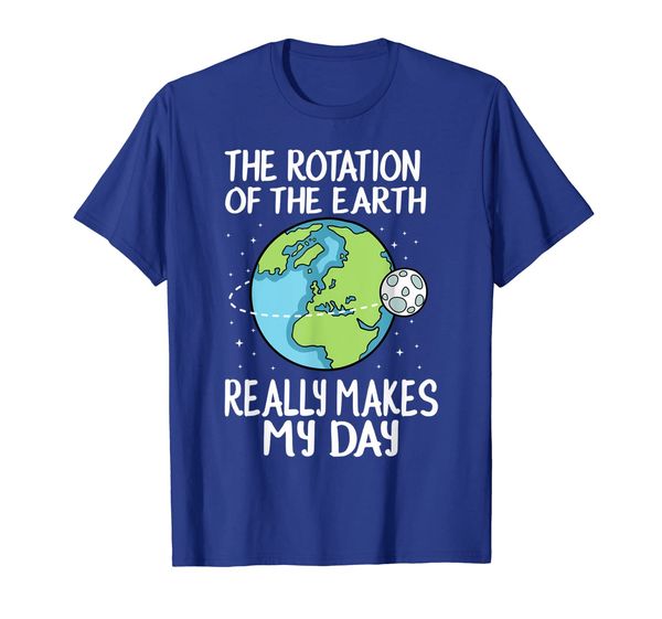 

rotation of the earth makes my day funny science shirt, White;black