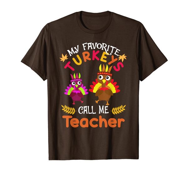 

My Favorites Turkeys Call Me Teacher Thanksgiving Shirts, Mainly pictures