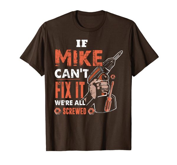 

if mike can't fix it we're all screwed, fathers day shirt, White;black