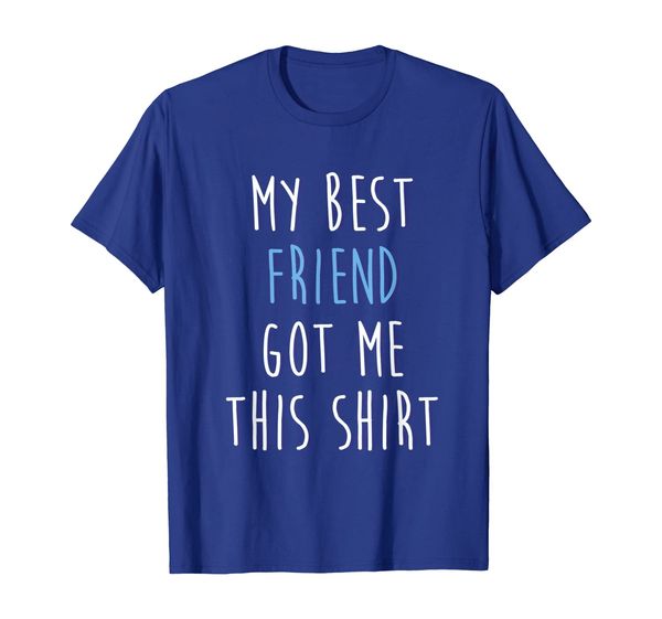 

my friend got me this shirt funny gift t-shirt, White;black