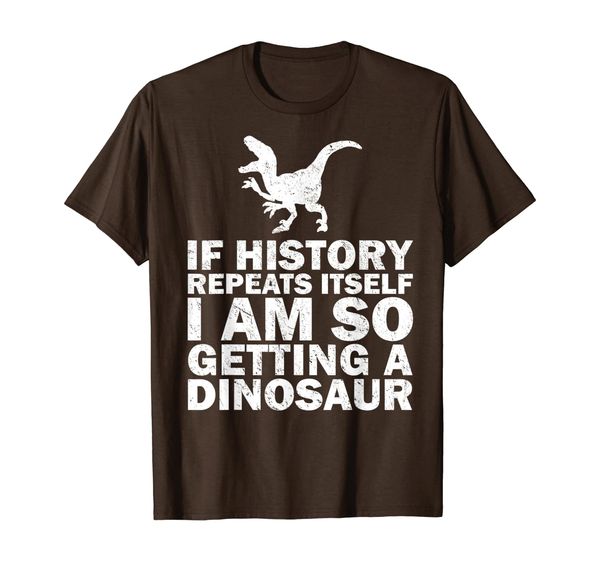 

if history repeats itself i am so getting a dinosaur gift t-shirt, White;black