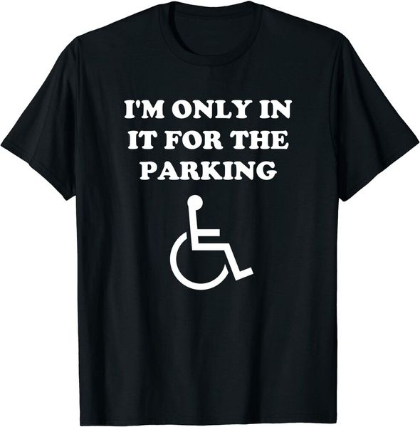 

funny i'm only in it for the parking wheelchair t-shirt size s-5xl, White;black