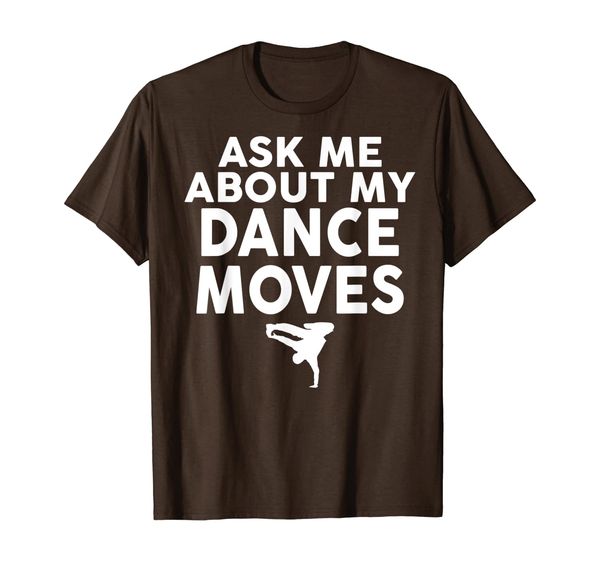 

Ask Me About My Dance Moves T-Shirt Dancing Shirt Dancers, Mainly pictures