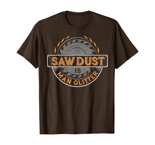 

Sawdust is Man Glitter T-Shirt for Woodworkers Carpenters, Mainly pictures