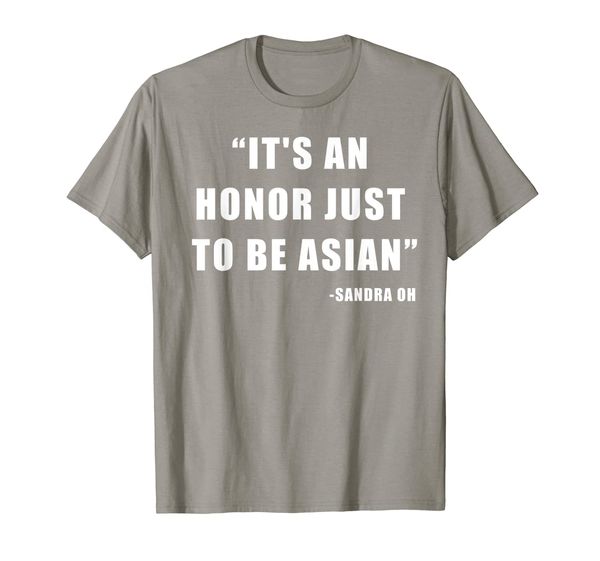 

Its An Honor Just To Be Asian t-shirt, Mainly pictures