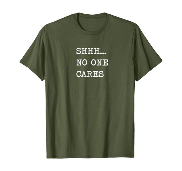 

shhhh no one cares t shirt mens women t-shirt, White;black