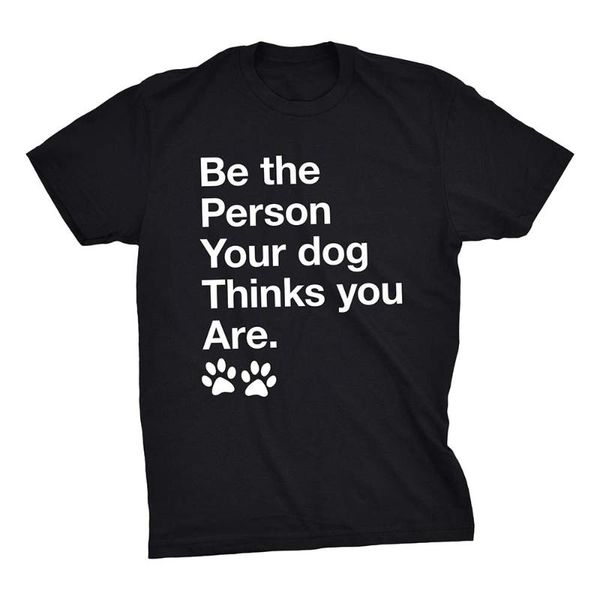 

men's t-shirts be the person your dog thinks you are tshirt, White;black