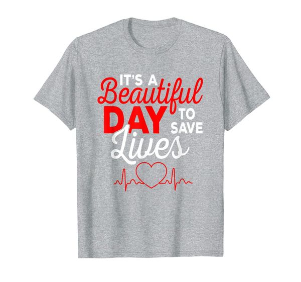 

Nurses It' A Beautiful Day To Save Lives Funny Gift idea T-Shirt, Mainly pictures