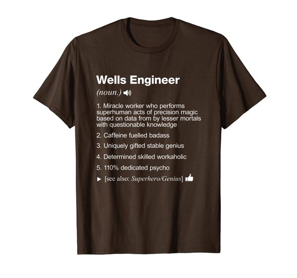 

Wells Engineer - Job Definition Meaning Funny T-Shirt, Mainly pictures