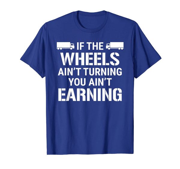 

If The Wheels Ain't Turning Truck Driver T-shirt Tee Gift, Mainly pictures