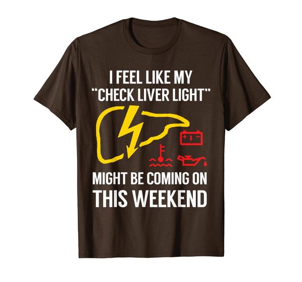 

My Check Liver Light is Coming On This Weekend Funny T-Shirt, Mainly pictures