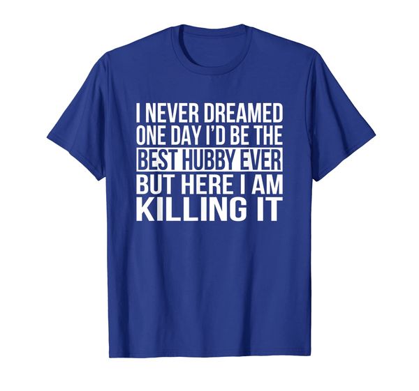 

Best Hubby Ever T-Shirt Funny Gift For An Awesome Husband, Mainly pictures