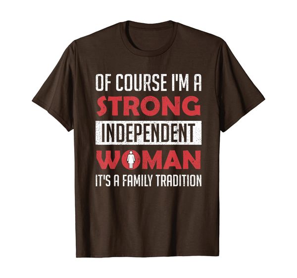 

Of Course I'm A Strong Independent Woman TShirt, Mainly pictures