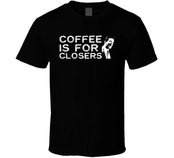 

coffee is for closers glengarry baldwin funny t shirt t shirt, White;black