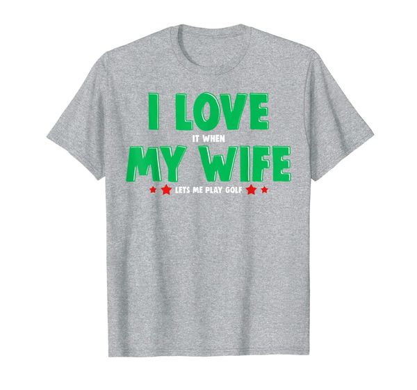 

i love it when my wife lets me play golf go golfing gag gift t-shirt, White;black
