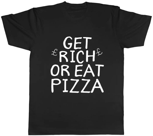 

get rich or eat pizza mens ladies womens t-shirt, White;black