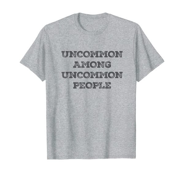 

uncommon among uncommon people - quote shirt, White;black