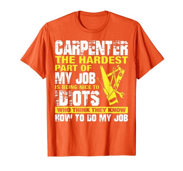 

carpenter the hardest part of my job is being nice t-shirt, White;black