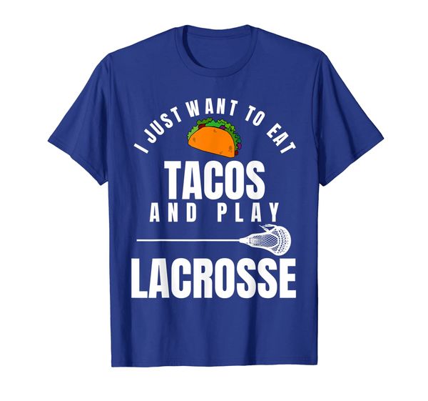 

I just want to eat tacos and play lacrosse funny lax t-shirt, Mainly pictures